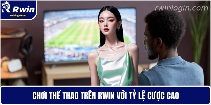 Tỷ lệ kèo thể thao RWIN rõ ràng và hấp dẫn