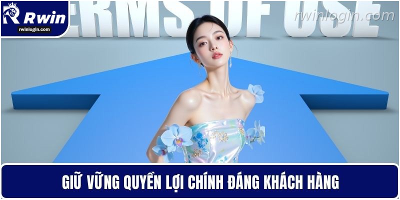 Điều khoản sử dụng RWIN 2 Giữ vững quyền lợi chính đáng khách hàng