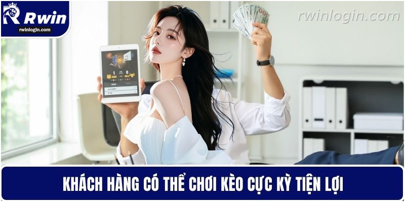 Người chơi có thể chơi kèo cực kỳ tiện lợi