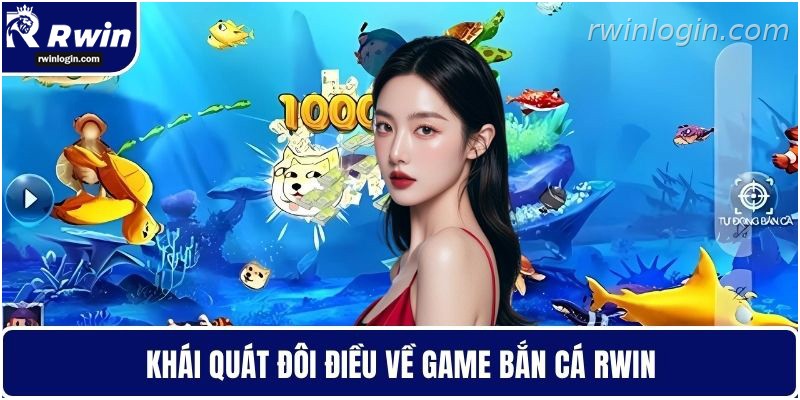 Bắn cá RWIN 1 Tổng quan game bắn cá RWIN cho người mới