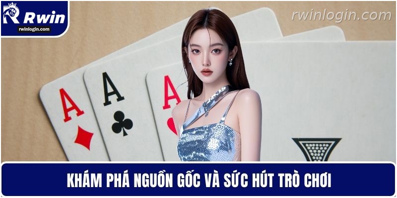 Nguồn gốc và sức hút của bài mậu binh RWIN