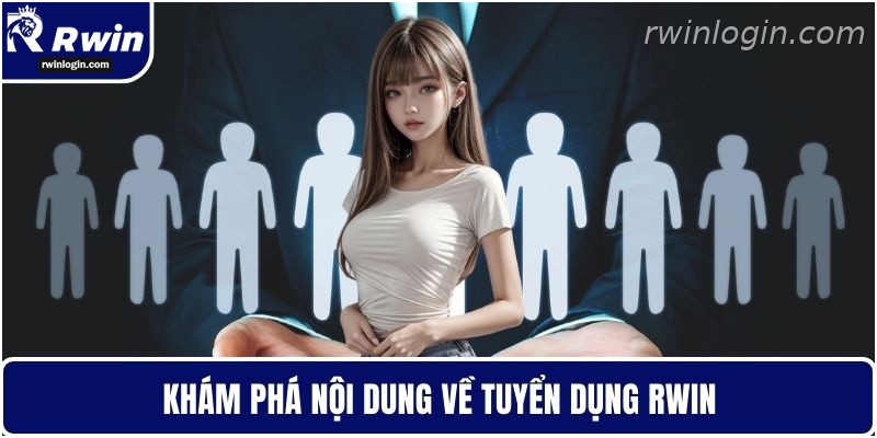 Tuyển Dụng RWIN - Cơ Hội Nghề Nghiệp Hấp Dẫn Cho Ứng Viên 1 Thông tin tuyển dụng RWIN cho ứng viên