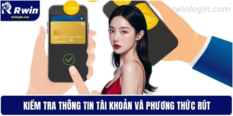 Rút Tiền RWIN - Tối Ưu Thời Gian Giao Dịch Hiệu Quả 4 Kiểm tra tài khoản và phương thức rút tiền RWIN