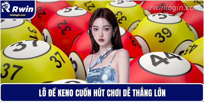 Xổ số RWIN 3 Keno RWIN hấp dẫn với nhịp quay nhanh