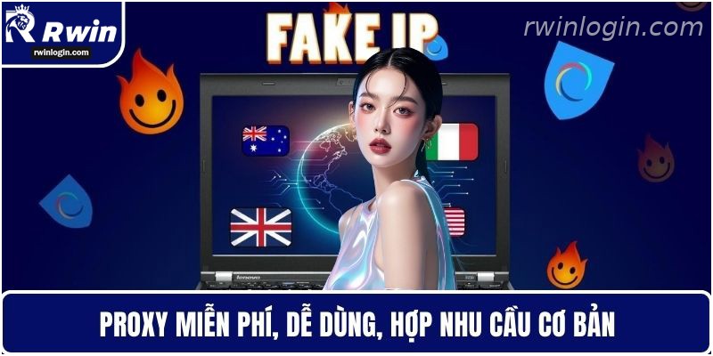 Cách Fake IP RWIN – Hướng Dẫn Truy Cập Ổn Định Và Bảo Mật Hơn 3 Proxy hỗ trợ fake IP cho nhu cầu cơ bản