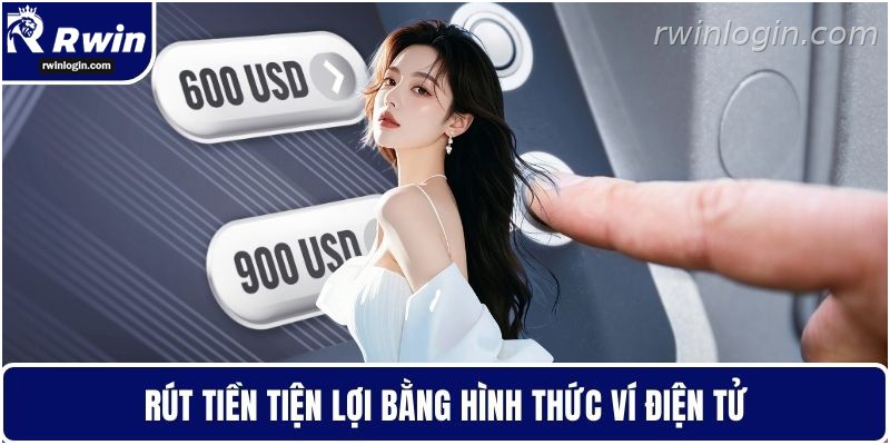 Rút Tiền RWIN - Tối Ưu Thời Gian Giao Dịch Hiệu Quả 2 Rút tiền RWIN tiện lợi qua ví điện tử