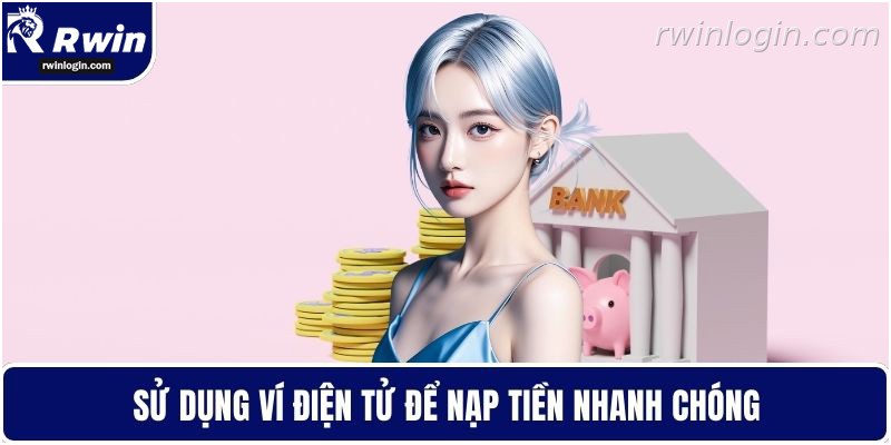 Nạp tiền RWIN nhanh qua ví điện tử