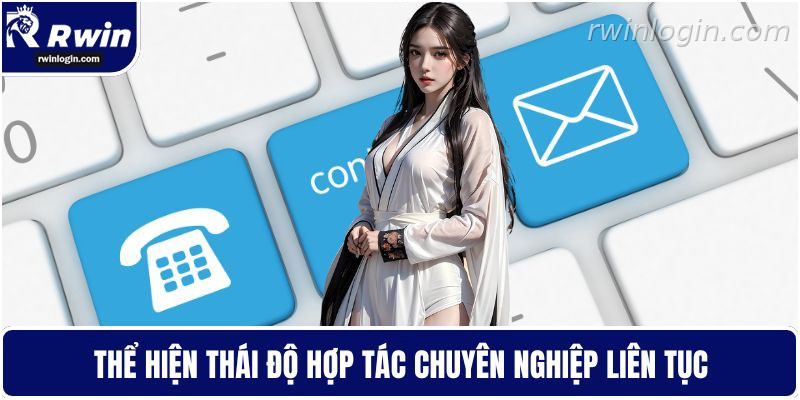 Liên hệ RWIN 6 Hợp tác chuyên nghiệp khi liên hệ RWIN