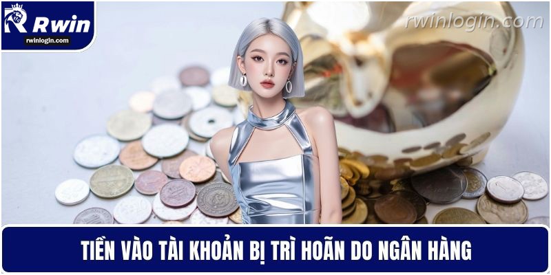 Số dư nạp tiền RWIN bị chậm do ngân hàng