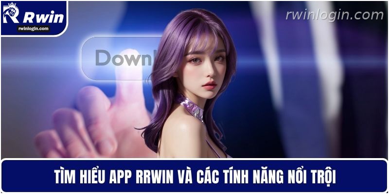 Tổng quan app RWIN và tính năng nổi bật
