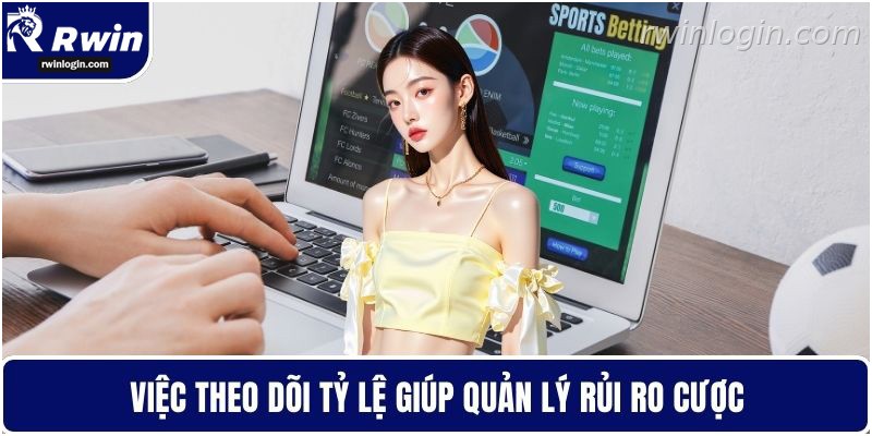 Theo dõi tỷ lệ kèo giúp quản lý rủi ro