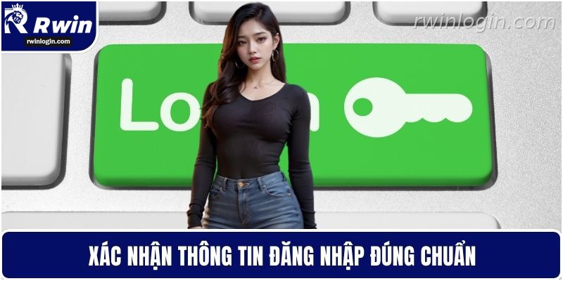 Đăng Nhập RWIN - Giữ Tài Khoản Luôn An Toàn Tuyệt Đối 4 Kiểm tra thông tin đăng nhập RWIN đúng chuẩn